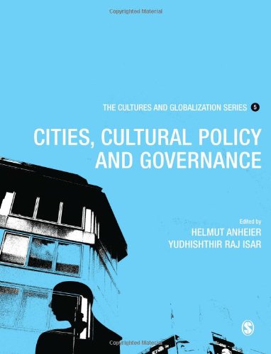 The cultures and globalization series [5], Cities, cultural policy and governance / Helmut K. Anheier and Yudhishthir Raj Isar, ed. ; Michael Hoelscher, guest ed.